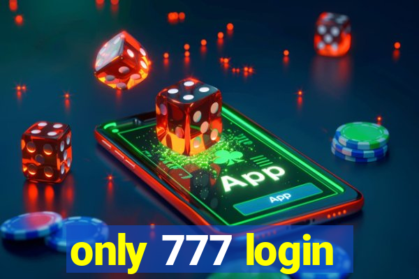 only 777 login